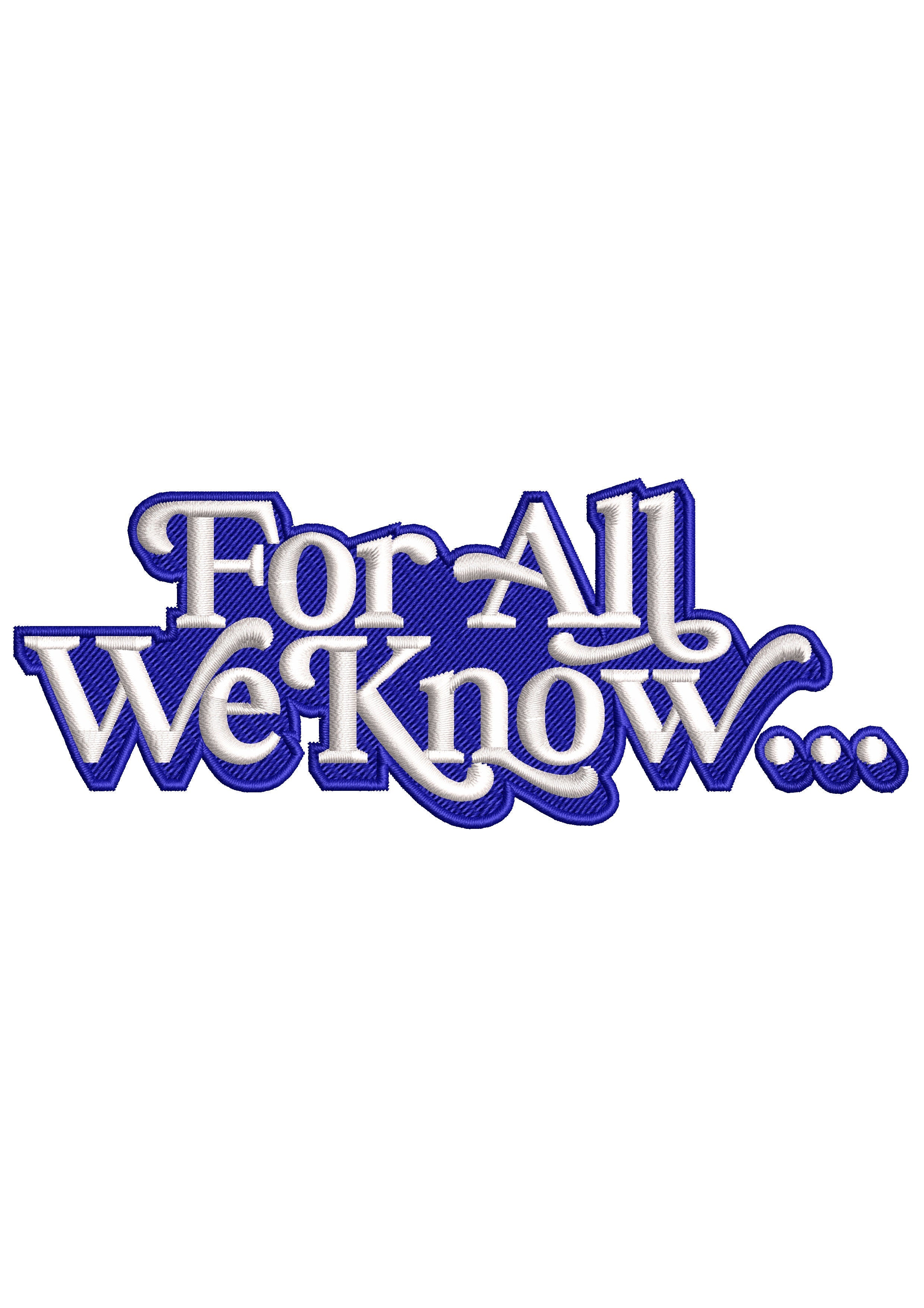 For All We Know Embroidery Design